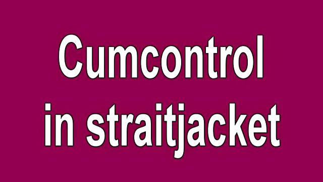 Cumcontrol in straitjacket
